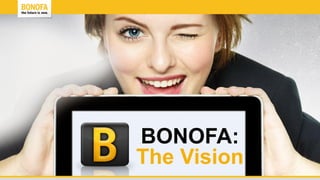 BONOFA:
The Vision
 