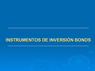 INSTRUMENTOS DE INVERSIÓN BONOS FACULTAD DE CIENCIAS ADMINISTRATIVAS UNIVERSIDAD NACIONAL MAYOR DE SAN MARCOS 