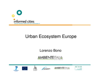 Urban Ecosystem Europe


      Lorenzo Bono
 