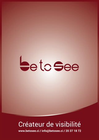 Créateur de visibilité
www.betosee.ci / info@betosee.ci / 20 37 18 72
 