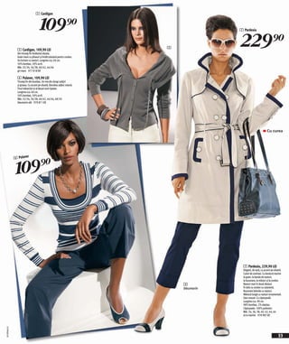 5 Cardigan


                                      109)=                                               7 Pardesiu




                5 Cardigan, 109,90 LEI
                Din tricotaj fin învăluind silueta.
                                                                          5
                                                                                          229)=
                Guler mare cu pliseuri şi bridă tubulară pentru cordon.
                Se încheie cu nasturi. Lungime cca. 60 cm.
                50% bumbac, 50% acril.
                Măr. 32/34, 36/38, 40/42, 44/46
                gri-maro 977 818 EK

                6 Pulover, 109,90 LEI
                Tricotaj fin din bumbac. Un mix din dungi subțiri
                şi groase. Cu accent pe siluetă. Decolteu adânc rotund.
                Tivul mânecilor şi al bluzei sunt ripsate.
                Lungime cca. 60 cm.
                50% bumbac, 50% acril.
                Măr. 32/34, 36/38, 40/42, 44/46, 48/50
                bleumarin-alb 979 871 EK




                                                                                                                    Cu curea




               109 )=
              6 Pulover




                                                                                            7 Pardesiu, 229,90 LEI
                                                                                            Elegant, de vară, cu accent pe siluetă.
                                                                                            Culori de contrast. Cu bordură marine
                                                                                            la guler, la banda de nasturi,
                                                                                            la buzunare, la mâneci şi la cordon.
                                                                              3             Nasturi mari în două rânduri.
                                                                              bleumarin     În talie cu cordon cu cataramă.
                                                                                            Buzunare laterale cu nasturi.
                                                                                            Mânecă lungă cu nasturi ornamentali.
                                                                                            Uşor evazat. Cu căptuşeală.
                                                                                            Lungime cca. 90 cm.
                                                                                            98% bumbac, 2% elastan.
                                                                                            Căptuşeala: 100% poliester.
                                                                                            Măr. 34, 36, 38, 40, 42, 44, 46
                                                                                            ecru-marine 978 987 EK
2010PA68,01




                                                                                                                               33
 