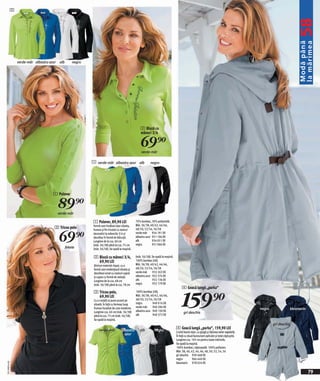 2




                                                                                                                                                                                                                           58
                                                                                                                                                                                                                            Modă până
                                                                                                                                                                                                                            la mărimea
              verde-măr albastru azur    alb       negru




                                                                                                    2 Bluză cu
                                                                                                    mâneci 3/4

                                                                                                    69)=
                                                                                                    verde-măr

                                                           1 verde-măr albastru azur alb                    negru




                                   1 Pulover

                                        89)=
                                        verde-măr

                                                           1 Pulover, 89,90 LEI                 70% bumbac, 30% poliamidă.
                                                           Formă care învăluie lejer silueta,   Măr. 36/38, 40/42, 44/46,
                                    3 Tricou polo

                                        69)=
                                                           frumos şi fin tricotat cu nasturi    48/50, 52/54, 56/58
                                                           decorativi la mânecile 3/4 şi        verde-măr 934 191 EK
                                                           decolteu în formă de bărcuță.        albastru azur 931 106 EK
                                                           Lungime de la cca. 60 cm             alb           934 051 EK
                                                           (măr. 36/38) până la cca. 75 cm      negru         931 066 EK
                                               fekete      (măr. 56/58). Se spală la maşină.

                                                            2 Bluză cu mâneci 3/4,              (măr. 56/58). Se spală la maşină.
                                                              69,90 LEI                         100% bumbac (rib).
                                                            Dintrun material rispat, cu o       Măr. 36/38, 40/42, 44/46,
                                                            formă care evidențiază silueta şi   48/50, 52/54, 56/58
                                                            decolteul ornat cu nasturi-capsă    verde-măr 932 263 EK
                                                            şi capse cu formă de steluță.       albastru azur 932 374 EK
                                                            Lungime de la cca. 68 cm            alb           932 136 EK
                                                            (măr. 36/38) până la cca. 78 cm     negru         932 179 EK
                                                                                                                                         4 Geacă lungă „parka“



                                                                                                                                         159)=
                                                            3 Tricou polo,                      100% bumbac (rib).
                                                              69,90 LEI                         Măr. 36/38, 40/42, 44/46,
                                                            Cu o croială ce pune accent pe      48/50, 52/54, 56/58
                                                            siluetă. În față cu fermoar lung    negru         949 016 EK
                                                            frumos încadrat de cute moderne.    verde-măr     940 284 EK
                                                                                                                                                                                                 negru                 bleumarin
                                                            Lungime cca. 60 cm (măr. 36/38)     albastru azur 949 130 EK
                                                                                                                                           gri deschis
                                                            până la cca. 75 cm (măr. 56/58).    alb           940 372 EK
                                                            Se spală la maşină.
                                                                                                                                                                                                         gri deschis
                                                                verde-măr            albastru      alb          negru
                                                                                                                                    4 Geacă lungă „parka“, 159,90 LEI
                                                                                                                                    Croită foarte lejer, cu glugă şi lăţimea taliei reglabilă.
                                                                                       azur                                         În faţă cu două bunzunare aplicate şi total căptuşită.
                                                                                                                                    Lungime cca. 105 cm pentru toate mărimile.
                                                                                                                                    Se spală la maşină.
                                                                                                                                    100% bumbac; căptuşeală: 100% poliester.
                                                                                                                                    Măr. 38, 40, 42, 44, 46, 48, 50, 52, 54, 56
                                                                                                                                    gri deschis 939 468 EK
                                                                                                                                    negru          966 440 EK
2011MD54,00




                                                                                                                                    bleumarin 978 024 EK

                                                                                                                                                                                                                                   79
 