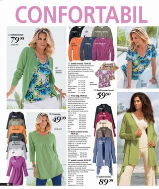 CONFORTABIL                   1
                                                negru                    alb              măsliniu deschis
 1 Jachetă tricotată


     79)=
     verde mat
                                              oranj
                                              deschis
                                                                         indigo           mov-strugure




                                         1 Jachetă tricotată, 79,90 LEI                               portocliu/
                                         Tricotată foarte fin cu o formă care pune accent
                                         pe siluetă. Cu decolteu rotund şi nasturi
                                                                                                      măsliniu
                              3          cu pietricele sclipitoare. Lungime cca. 60 cm
                              turcoaz/   (măr. 36/28) până la cca. 75 cm (măr. 56/58).
                              albastru   Se spală la maşină.
                                         50% bumbac, 50% poliacril.
                                         Măr. 36/38, 40/42, 44/46, 48/50,
                                         52/54, 56/58
                                         verde mat            919 262 EK                                                     3
                                         negru                971 241 EK          mov/
                                         alb                  971 143 EK          portocaliu                                 turcoaz/
                                         măsliniu deschis 971 294 EK                                                         albastru
                                         oranj deschis        971 239 EK
                                         indigo               971 102 EK                  3 Bluză cu mâneci scurte


                                                                                           59)=
                                         mov-strugure         971 148 EK

                                         2 Tricou lung, 49,90 LEI
                                         Cu pliseuri moderne în partea din faţă,
                                         decolteu rotund, mânecă 3/4,
                                         formă care accentuează silueta.
                                         Diferite dimensiuni de la cca. 76 cm
                                         (măr. 36/38) până la cca. 82 cm                                             4
                                         (măr. 56/58). Se spală la maşină.                                           verde
                                         100% bumbac (single jerse).                          negru                  crud
                                         Măr. 36/38, 40/42, 44/46, 48/50,
                                         52/54, 56/58
                       2 Tricou lung


                         49)=
                                         verde mat           942 531 EK                       roz închis
      negru                              negru               945 621 EK
                                         măsliniu deschis 928 269 EK
                                         portocaliu          930 286 EK
      măsliniu                           antracit            942 515 EK
      deschis                                                                                 alb-crem
                                         gri deschis         943 394 EK
                                         alb                 945 627 EK
                            verde mat    mure                943 433 EK
      portocaliu
                                         3 Bluză cu mâneci scurte,                            lut
                                           59,90 LEI
                                         Croită din vâscoză de calitate, cu o formă
      antracit
                                         care evidențiază silueta. Imprimată
                                         cu motiv floral pe toată suprafața.
                                         Lungime cca. 60 cm (măr. 36/28)                      albastru
                                         până la cca. 75 cm (măr. 56/58).                     jeans
      gri deschis                        Se spală la maşină.
                                         95% vâscoză, 5% elastan (jerse simplu).
                                         Măr. 36/38, 40/42, 44/46, 48/50,
                                         52/54, 56/58
      alb                                turcoaz/albastru       925 657 EK
                                         portocaliu/măsliniu 924 687 EK
                                         mov/portocaliu         924 701 EK

      mure                               4 Jachetă tricotată, 89,90 LEI
                                         Jachetă foare modernă şi sofisticată,
                                         lejer tricotată cu model pe mâneci şi poală.
                                         Lungime cca. 62 cm (măr. 36/28)
                                         până la cca. 70 cm (măr. 56/58).
                                         Se spală la maşină. 50% poliacril, 50% bumbac.
                                         Măr. 36/38, 40/42, 44/46, 48/50,
                                         52/54, 56/58
                                         verde crud       955 030 EK
                                                                                           4 Jachetă tricotată


                                                                                              89)=
                                         negru            957 251 EK
                                         roz închis       955 043 EK
                                                                                                                                        2011MD55,00




                                         alb-crem         955 017 EK
                                         lut              955 036 EK
80                                       albastru jeans 955 225 EK
 