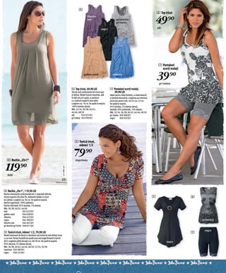 4
                                                                                                                                                                                         6 Top tricot
                                                                                                         liliachiu
                                                                                                         mat                              gri deschis-
                                                                                                                                          gri închis                                 49)=alb
                                                                                                                         negru




                                                                                                                                                                                          7 Pantaloni
                                                                                                                                                                                            scurți mulați
                                                                                                     galben-caisă                    albastru
                                                                                                                                                                                         39)=
                                                                                                                                                                                          gri melanj

                                                                                       6 Top tricot, 49,90 LEI                    7 Pantaloni scurți mulați,
                                                                                       Top de vară confecționat din tricot uşor     39,90 LEI
                                                                                       şi delicat. Model frumos imprimat, atât    Ideali pentru zilele fierbinți, cu bată elastică
                                                                                       în față cât şi în spate, şi prevăzut       şi dantelă decorativă. Lungimea pe interiorul
                                                                                       cu cusătură creață în zona taliei.         piciorului pentru măr. 40/42 cca. 22 cm.
                                                                                       Lungime cca. 76 cm. Se spală la maşină.    Se spală la maşină.
                                                                                       100% bumbac (jerse).                       95% bumbac, 5% elastan (jerse).
                                                                                       Măr. 32/34, 36/38, 40/42,                  Dantelă: 90% poliamidă, 10% elastan.
                                                                                       44/46, 48/50                               Măr. 32/34, 36/38, 40/42, 44/46, 48/50
                                                                                       alb          924 923 E01                   gri melanj 909 908 E01
                                                                                       gri melanj 924 938 E01                     negru       909 923 E01




                                                                                          5 Tunică tricot,
                                                                                            mâneci 1/2



   4 Rochie „2în1“
                                                                                          79)=
                                                                                           imprimeu


  119)=
                                                                         2011PD91,00




    kaki
                                                                         U3


4 Rochie „2în1“, 119,90 LEI
Rochie interesantă confecționată din 2 materiale diferite:
stratul superior din şifon fin, dedesubt dublat cu tricot                                                                                                                            5                      6
de calitate. Lungime cca. 96 cm. Se spală la maşină.
Rochie superioară: 100% poliester;
Rochie inferioară: 95% bumbac, 5% elastan.
Măr. 36/38, 40/42, 44/46
kaki                    945 622 E01
galben-caisă            946 638 E01
albastru                946 423 E01
negru                   946 398 E01                                                                                                                                                                             gri melanj
liliachiu mat           946 402 E01
gri deschis-gri închis 948 021 E01
                                                                                                                                                                                                                  negru
5 Tunică tricot, mâneci 1/2, 79,90 LEI                                                                                                                                                                      7
Model interesant de bluză cu decolteul sub formă de nod stilizat ornat
cu un inel. Partea frontală are poală ceva mai lungă finisată în formă
de V. Lungimea părții dorsale cca. 68-78 cm. Se spală la maşină.                                                                                                                                negru
95% vâscoză, 5% elastan (jerse).
Măr. 36/38, 40/42, 44/46, 48/50, 52/54, 56/58
imprimeu 928 589 E01
negru       928 523 E01
 