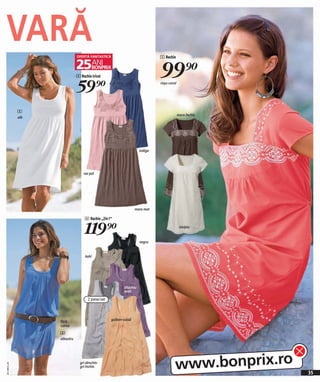 VARĂ                                                                            5 Rochie



                               4 Rochie tricot                                  99)=
                               59)=                                             roşu-coral




              4
                                                                                             maro închis
              alb




                                                                       indigo




                                   roz pal




                                                                   maro mat

                                    6 Rochie „2în1“


                                    119)=                                                     nisipiu


                                                                       negru


                                    kaki




                                                           liliachiu
                                                           matr

                                      2 piese/set




                    fără                            galben-caisă
                    curea
                    6
                    albastru




                                 gri deschis-
                                                                                         www.bonprix.ro
2011ME41,00




                                 gri închis
                                                                                                           35
 