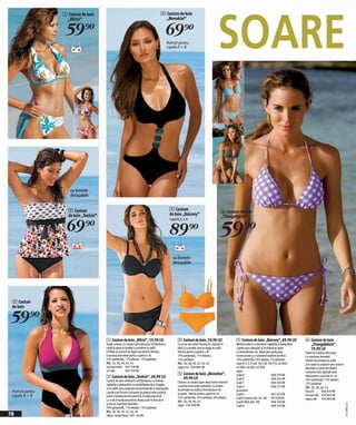 SOARE
                   1 Costum de baie                                                        4 Costum de baie
                     „Bikini“                                                                „Monokini“

                    59)=                                                                         69)=
                                                                                                 Potrivit pentru
                                                                                                 cupele A + B




                       cu bretele
                       detaşabile


                      2 Costum                                                                        5 Costum
                                                                                                      de baie „Balcony“                             6 Costum de baie
                      de baie „Tankini“                                                                                                             „Triangelbikini“

                     69)=                                                                                                                          59)=
                                                                                                      Cupă D, E, F, G


                                                                                                      89)=
                                                                                                        cu bretele
                                                                                                        detaşabile




 3 Costum
 de baie

59)=
                                          1 Costum de baie „Bikini“, 59,90 LEI                              3 Costum de baie, 59,90 LEI                    5 Costum de baie „Balcony“, 89,90 LEI                6 Costum de baie
                                          Super comod. Cu cupele total căptuşite, închizătoare              Cu un joc de culori interesant, căptuşit în    Model modern cu breteluţe reglabile şi detaşabile,     „Triangelbikini“,
                                          triplă la spate şi bretele cu prindere la ceafă.                  faţă şi cu bretele care se leagă la ceafă.     cupele uşor căptuşite şi închidere la spate            59,90 LEI
                                          Chiloţei au şnururi de legare pe părţiile laterale.               Potrivit pentru cupele A + B!                  cu închizătoare-clic. Slipul gen panty este          Foarte la modă şi ultra sexy
                                          Costumul este ideal pentru cupele A + B.                          70% poliamidă, 17% elastan,                    frumos ornat cu o cataramă argintie de efect.        cu imprimeu deosebit.
                                          70% poliamidă, 17% elastan. 13% poliester.                        13% poliester.                                 78% poliamidă, 20% elastan, 2% poliester.            Sistem de prindere la ceafă
                                          Măr. 36, 38, 40, 42, 44                                           Măr. 36, 38, 40, 42, 44, 46                    Cupe D, E, F, G măr. 36 (70), 38 (75), 40 (80),      şi la spate cu ajutorul unor şnururi
                                          turcoaz/verde 969 338 KK                                          negru/roz 908 880 KK                           42 (80), 44 (85), 46 (90)                            decorate cu perle din plastic.
                                          roz/alb            969 350 KK                                                                                    negru                                                Costumul este căptuşit total.
                                                                                                            4 Costum de baie „Monokini“,                   Cupă D                           968 359 KK
                                          2 Costum de baie „Tankini“, 69,90 LEI                               69,90 LEI                                    Cupă E                           968 364 KK
                                                                                                                                                                                                                Ideal pentru cupe mici A + B.
                                          Costum de baie sofiticat în stil Bandeaux cu bretele                                                                                                                  50% poliamidă, 13% elastan,
                                                                                                            Costum cu croială super sexy frumos decorat    Cupă F                           968 363 KK          37% poliester.
                                          reglabile şi detaşabile, cu posibilitatea de a fi legate          cu pietre care imită smaraldul. Cu sistem      Cupă G                           968 372 KK          Măr. 36, 38, 40, 42
                                          şi la ceafă. Zona pieptului este prevăzută cu căptuşeală,         de prindere la ceafă şi încheietoare-clic
 Potrivit pentru                          cupele sunt frumos conturate iar pieptul este susţinut            la spate. Potrivit pentru cupele A + B.
                                                                                                                                                           portocaliu                                           lila/alb        966 819 KK
                                                                                                                                                           Cupă D                           967 432 KK
 cupele A + B                             printr-o bandă elastică practică. În faţă este ornat              76% poliamidă, 16% poliester, 8% elastan.      Cupă E (numai măr. 44, 46) 967928 KK
                                                                                                                                                                                                                turcoaz/alb 979 845 KK
                                          cu o mică fundă decorativă. Poala cade în linie de A                                                                                                                  negru/alb 970 883 KK
                                                                                                            Măr. 36, 38, 40, 42                            Cupă F (fără măr. 38)            968 340 KK
                                                                                                                                                                                                                                                       2011MB10,01




                                          şi are un imprimeu deosebit.                                      negru 936 899 KK                               Cupă G                           968 349 KK
                                          70% poliamidă, 17% elastan. 13% poliester.
                                          Măr. 36, 38, 40, 42, 44, 46
78                                        negru/ model floral 964 126 KK
 