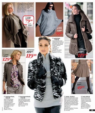 2 Cardigan a’la Poncho, 79,90 LEI
                                                   Croi interesant, ţesătura şi modelul încrucişat
                                                   conferă un efect unic. Formă lejeră de chimono,
                                                   mâneci late, partea din faţă croită lejer,
                                                   fără închidere. Lungime cca. 72 cm.
                                                   95% poliacril, 5% poliamid.
                                                   Măr. 32/34, 36/38, 40/42, 44/46, 48/50
                                                   maro bej 974 175 KK




                                                                           2 Cardigan
                                                                           a’la Poncho

                                                                           79)=    în loc de
                                                                                   124)=
                                                                                                                  3 Jachetă
                                                                                                                  gen Poncho
                                                                                                                    139)=
                                                                                                               99)=
                                                                                                     1 Jachetă blană,
                                                                                                       119,90 LEI
                                                                                                     Imitaţie moale şi fină de blană
                                                                                                     cu design de animal. Formă scurtă
                                                                                                     până la şolduri. Guler rotund, jos
                                                                                                     tiv, buzunare pe partea laterală,
                                                                                                     închidere cu cârlige mici.
                                                                                                     Cu căptuşeală.
                                                                                                     Lungime cca. 62 cm.
                                                                                                     100% poliester.                                                                        4 Geacă
                                                                              1 Jachetă blană        Căptuşeală: 100% poliester.                                                            lungă matlasată

                                                                               199)=                 Măr. 38, 40, 42, 44, 46
                                                                                                     negru-gri-alb 913 811 KK                                                               149)=
              5 Jachetă
              179)=                                                          119)=                                                                                                     119)=
         129)=



                                                                                                                                                                                     6 Fustă
                                                                                                                                                                                     89)=
                                                                                                                                                                                    49)=
              3 Jachetă gen Poncho,                   4 Geacă lungă matlasată,                                                            5 Jachetă, 129,90 LEI                                 6 Fustă, 49,90 LEI
                99,90 LEI                               119,90 LEI                                                                        Jachetă comodă confecţionată din imitatie             Formă cu accent pe siluetă.
              Model interesant ultra lag şi           Foarte uşoară şi practică. Cu capse.                                                de piele. Cu o croială cu accent pe siluetă.          Talie lată cu benzi încrucişate
              comod, cu o croială bogată.             Guler mare. În faţă două buzunare.                                                  În față cu plătcuţă cu mici pliuri. Model cu          şi adunată. Cu fermoar ascuns
              Cu guler înalt şi tivul rotund          Cu căptuşeală. Lungime cca. 92 cm.                                                  multe cusături ornamentale atât în față cât           şi nasture pe cusătura laterală.
              al poalei frumos garnisit cu            100% poliester.                                                                     şi în spate precum şi 2 buzunare ascunse              Cu căptuşeală.
              o bordură realizată într-un model       Căptuşeală: 100% poliester.                                                         în faţă. Mănecile și tivul finisate cu inserție       Lungime cca. 58 cm.
              de tricotaj diferit. Se închide cu      Măr. 38, 40, 42, 44, 46, 48                                                         de tricot ripsat. Cu fermoar și căptușeală.           95% viscoză, 5% elastan.
              nasturi. Lungime cca. 76 cm.            maro 914 507 KK                                                                     Lungime cca. 57cm.                                    Căptuşeală: 100% poliamid.
              100% poliacril                                                                                                              100% poliuretan.                                      Măr. 32/34, 36/38, 40/42
2010PA03,03




              Măr. 40/42, 44/46                                                                                                           Căptușeala: 65% poliester, 35% bumbac.                gri-maro 913 774 KK
              gri deschis 973 657 KK                                                                                                      Măr. 34, 36, 38, 40, 42, 44
                                                                                                                                          gri 979 550 KK                                                                           89
 
