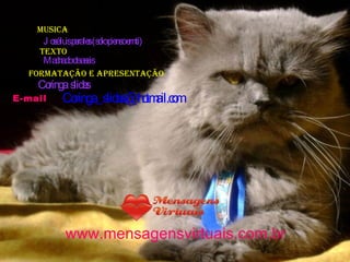 musica José luis perales (solo pienso em ti) texto Machado de assis Formatação e apresentação Coringa  slides E-mail [email_address] www.mensagensvirtuais.com.br 