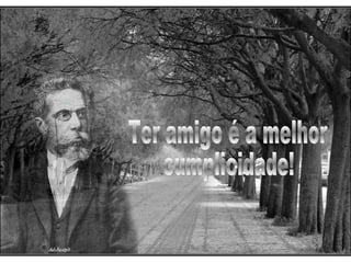 Ter amigo é a melhor cumplicidade! 