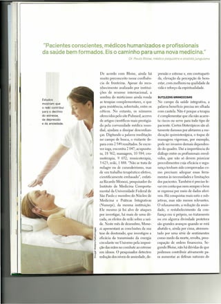 "Pacientes conscientes, médicos humanizados e profissionais
da saúde bem formados. Eis o caminho para uma nova medicina."
                                                   Dr. Paulo Btoise, médico psiquiatra e analistajunguiano




                               De acordo com Bloise, ainda há            pressão e estresse e, em contraparti-
                               muito preconceito nessa confluên-         da, elevação da percepção de bem-
                               cia de fronteiras. Apesar do reco-        estar, com melhora na qualidade de
                               nhecimento avalizado por institui-        vida e reforço da espiritualidade.
                               ções de renome internacional,         a
                               sombra do misticismo ainda ronda          SUTILEZRS GRRNDIOSRS
Estudos
                               as terapias complementares, o que         No campo da saúde integrativa, a
mostram    que
o reiki contribui              gera resistência, sobretudo, entre os     palavra benefício precisa ser olhada
para o declínio                céticos. No entanto, os números           com cautela. Não é porque a terapia
do estresse,                   oferecidos pelo site Pubmed, acervo       é complementar que ela não acarre-
da depressão                   de artigos científicos mais prestigia-    ta riscos ou serve para todo tipo de
e da ansiedade.
                               do pela comunidade médica mun-            paciente. Certos fitoterápicos são al-
                               dial, ajudam a dissipar desconfian-       tamente danosos por afetarem a me-
                               ças. Digitando a palavra meditação        dicação quimioterápica, o toque de
                               no campo de busca, o visitante de-        massagens vigorosas, por exemplo,
                               para com 2 549 resultados. Se escre-      pode ser invasivo demais dependen-
                               ver ioga, encontra 2 047; acupuntu-       do do quadro. Daí a importância do
                    fi         ra, 18 362; massagem, 10 584; cro-        diálogo entre os profissionais envol-
                               moterapia, 9 652; musicoterapia,          vidos, que não só devem priorizar
                               3623; reiki, 1 888. "Não se trata de      procedimentos cuja eficácia e segu-
                       .t      milagre ou de curandeirismo, mas          rança tenham sido comprovadas co-
                               de um trabalho terapêutico efetivo,       mo precisam adequar essas ferra-
                               cientificamente embasado", enfati-        mentas às necessidades e limitações
                               za Ricardo Monezi, pesquisador do         dos pacientes. Também é preciso le-
                               Instituto de Medicina Comporta-           var em conta que nem sempre o bem
                               mental da Universidade Federal de         se expressa por meio de dados aferí-
                               São Paulo e membro do Núcleo de           veis. Há conquistas mais sutis e sub-
                               Medicina e Práticas Integrativas          jetivas, mas não menos relevantes.
                               (Numepi), da mesma instituição.           O relaxamento, a redução da ansie-
                               Ele mesmo já foi alvo de ataques          dade, o restabelecimento da con-
                               por investigar, há mais de uma dé-        fiança em si próprio, no tratamento
                               cada, os efeitos do reiki sobre a saú-    ou em alguma divindade protetora
                               de. este mês de dezembro, Mone-           são grandes avanços quando se está
                           ~ zi apresentará as conclusões da sua         abatido e, ainda por cima, atormen-
                           E tese de doutorado, que investigou a
                          Z.
                                                                         tado por uma série de sentimentos
                          Qí   eficácia da transmissão da energia        como medo da morte, revolta, preo-
                          ~ circulante no Universo pela imposi-
                          .li!
                                                                         cupação de ordem financeira. Se-
                          ~ ção das mãos no combate ao estresse          gundo Bloise, não há dúvidas de que
                          ~ em idosos. O pesquisador detectou            podemos contribuir ativamente pa-
                           :J
                          ,3 redução dos níveis de ansiedade, de-        ra aumentar as defesas naturais do
 