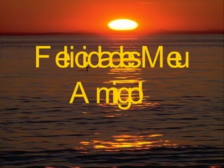 Felicidades Meu  Amigo!  