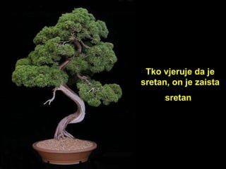 Tk o v j eruje da je sre t an, on je zaista sre t an   