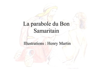 La parabole du Bon
Samaritain
Illustrations : Henry Martin
 