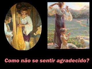 Como não se sentir agradecido?
 