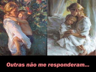 Outras não me responderam...
 