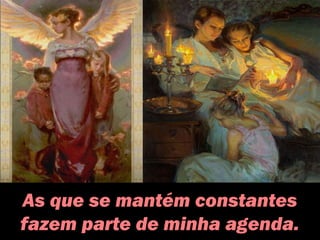 As que se mantém constantes
fazem parte de minha agenda.
 