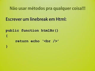 public function htmlBr()
{
    return echo ‘<br />’
}
 