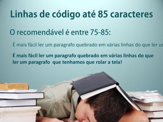 É mais fácil ler um paragrafo quebrado em várias linhas do que ler um
É mais fácil ler um paragrafo quebrado em várias linhas do que
ler um paragrafo que tenhamos que rolar a tela!
 
