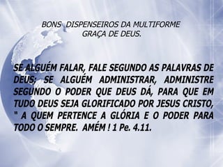 BONS  DISPENSEIROS DA MULTIFORME  GRAÇA DE DEUS. 