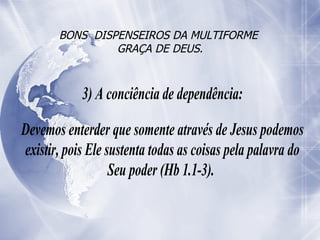 BONS  DISPENSEIROS DA MULTIFORME  GRAÇA DE DEUS. 