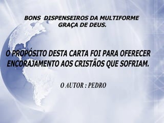 BONS  DISPENSEIROS DA MULTIFORME  GRAÇA DE DEUS. 