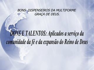 BONS  DISPENSEIROS DA MULTIFORME  GRAÇA DE DEUS. 