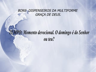 BONS  DISPENSEIROS DA MULTIFORME  GRAÇA DE DEUS. 