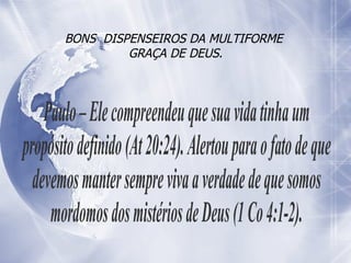 BONS  DISPENSEIROS DA MULTIFORME  GRAÇA DE DEUS. 