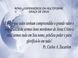 BONS  DISPENSEIROS DA MULTIFORME  GRAÇA DE DEUS. 