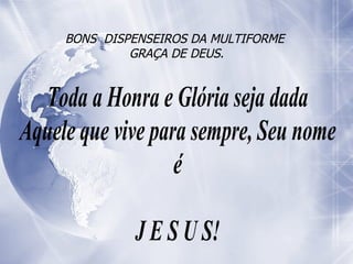 BONS  DISPENSEIROS DA MULTIFORME  GRAÇA DE DEUS. 