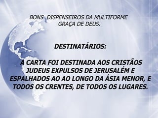 BONS  DISPENSEIROS DA MULTIFORME  GRAÇA DE DEUS. 