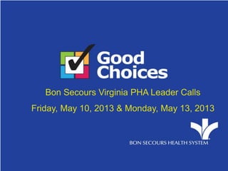 Other
Bon Secours Virginia PHA Leader Calls
Friday, May 10, 2013 & Monday, May 13, 2013
 