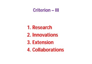 Criterion – III
1. Research
2. Innovations
3. Extension
4. Collaborations
 