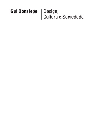 Gui Bonsiepe Design,
Cultura e Sociedade
 