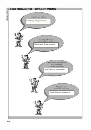 116
Ninguém me entende
Clossifiçoção do pensomento:
As pessoas que orno
nunca vão me aceitar
Classificação do pensamento:
Preciso de outros pessoas
poro me ajudar
o vencer obstóculos
Classificação do pensamento:
As coisas ruins
acontecem poro mim
Classificação do pensamento:
 