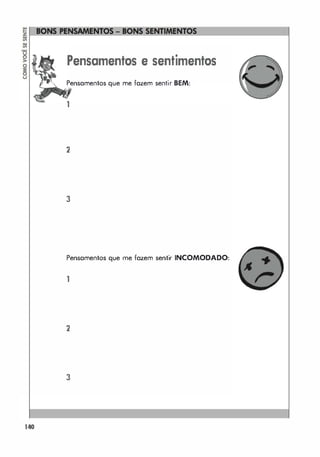 Pensamentos e sentimentos
Pensamentos que me fazem sentir BEM:
1
2
3
Pensamentos que me fazem sentir INCOMODADO:
1
2
3
140
 