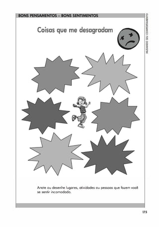 Coisas que me desagradam
Anote ou desenhe lugares, atividades ou pessoas que fazem você
se sentir incomodado.
175
 