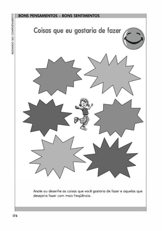 176
Coisas que eu gostaria de fazer
Anote ou desenhe as coisas que você gostaria de fazer e aquelas que
desejaria fazer com mais freqüência.
 