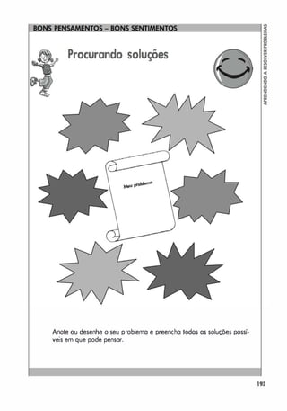 Procurando soluções
Anote ou desenhe o seu problema e preencha todos as soluções possí­
veis em que pode pensar.
193
 