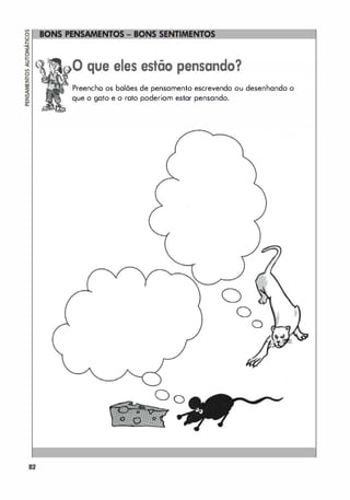 82
o que eles estão pensando?
Preencho os balões de pensamento escrevendo ou desenhando o
que o gato e o roto poderiam estar pensando.
0 0
o
o
O '
O
 