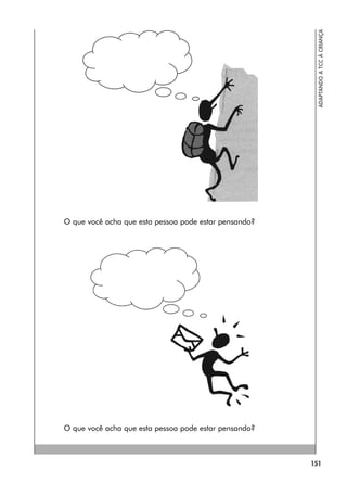 151
ADAPTANDO
A
TCC
À
CRIANÇA
O que você acha que esta pessoa pode estar pensando?
O que você acha que esta pessoa pode estar pensando?
 