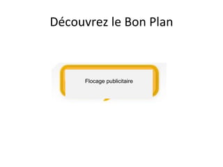 Découvrez le Bon Plan



     Flocage publicitaire
 