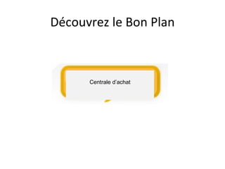 Découvrez le Bon Plan



      Centrale d’achat
 