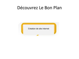 Découvrez Le Bon Plan



     Création de site internet
 