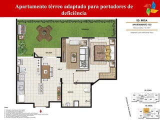 Apartamento térreo adaptado para portadores de
                  deficiência
 