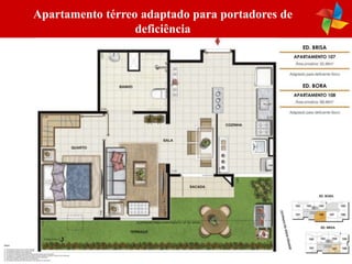 Apartamento térreo adaptado para portadores de
                  deficiência
 