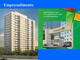 Empreendimento


                 2 e 3 quartos
 