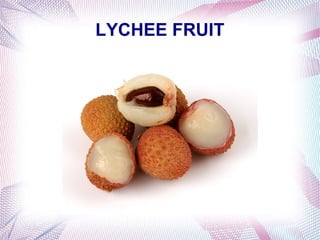 LYCHEE FRUIT
 