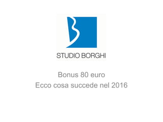 Bonus 80 euro
Ecco cosa succede nel 2016
 