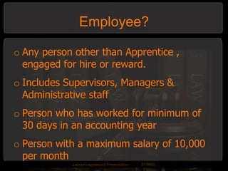 Establishments once covered under this act will continue to be covered even if the number of employees fall below 20 subsequently.LabourLegislations Presentation	SYMMS